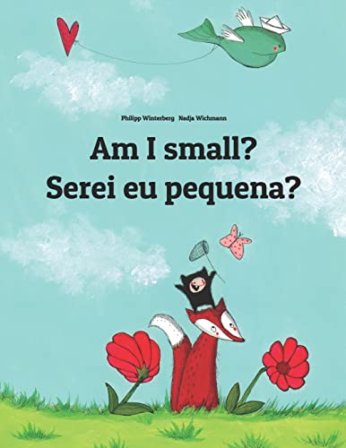 Am I small? Serei eu pequena?: Children's Picture Book English-European Portuguese (Bilingual Edition) (Bilingual Books (English-Portuguese (European)) by Philipp Winterberg) von CREATESPACE
